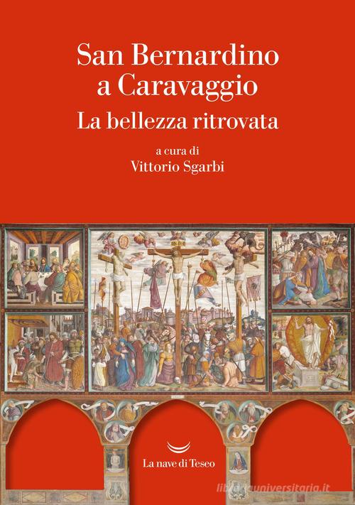 San Bernardino a Caravaggio. La bellezza ritrovata edito da La nave di Teseo +