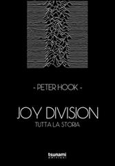 Joy Division. Tutta la storia di Peter Hook edito da Tsunami