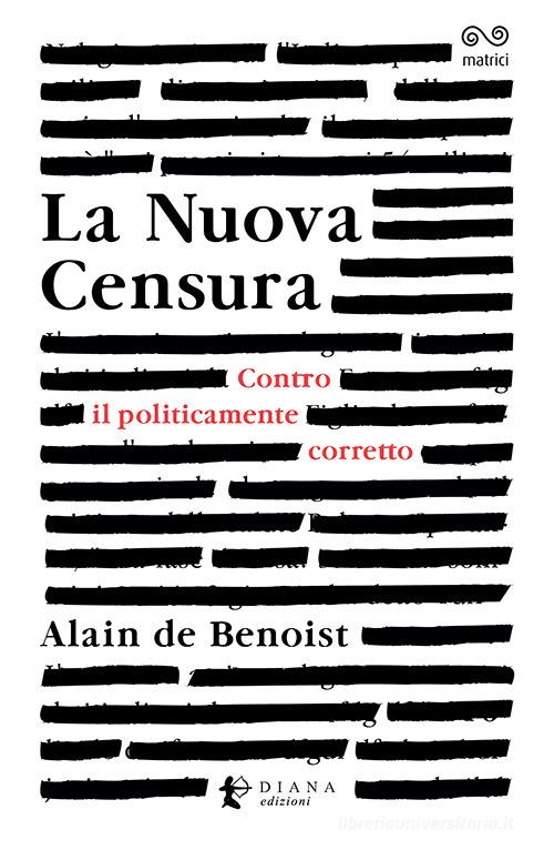La nuova censura. Contro il politicamente corretto di Alain de Benoist edito da Diana edizioni