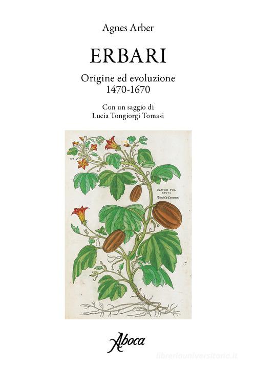 Erbari. Origine ed evoluzione 1470-1670 di Agnes Arber edito da Aboca Edizioni