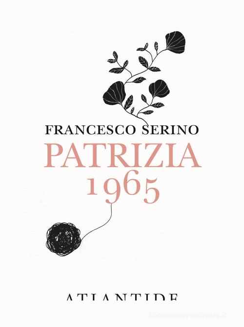 Patrizia 1965 di Francesco Serino edito da Atlantide (Roma)