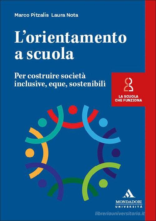 L'orientamento a scuola. Per costruire società inclusive, eque, sostenibili di Marco Pitzalis, Laura Nota edito da Mondadori Università