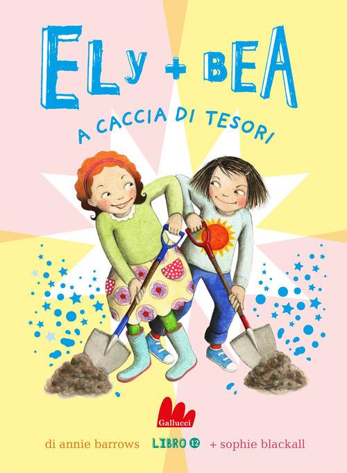 A caccia di tesori. Ely + Bea. Nuova ediz. vol. 12 di Annie Barrows, Sophie Blackall edito da Gallucci Bros