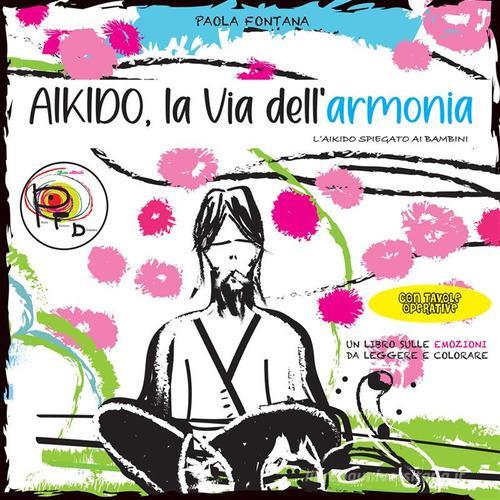 Aikido, la via dell'armonia. L'Aikido spiegato ai bambini di Paola Fontana edito da StreetLib