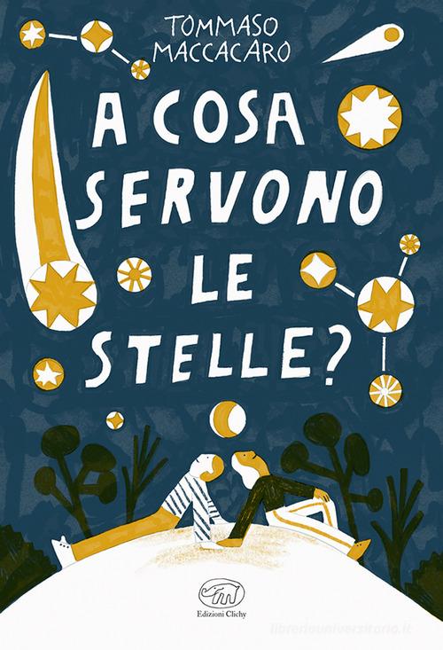A cosa servono le stelle? di Tommaso Maccacaro edito da Edizioni Clichy
