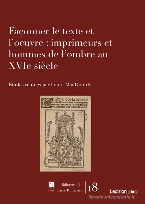 Façonner le texte et l'oeuvre: imprimeurs et hommes de l'ombre au XVIe siècle di Laura-Maï Dourdy edito da Ledizioni