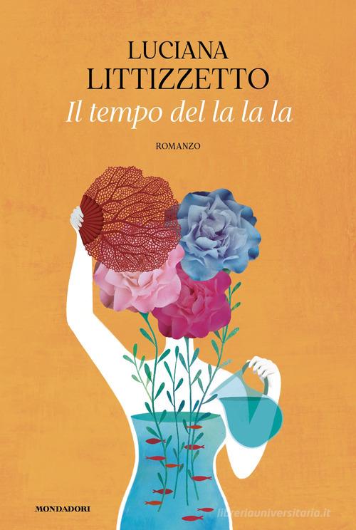Libro Il tempo del la la la di Luciana Littizzetto Novel di Mondadori