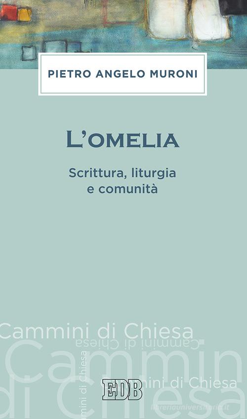 L' omelia. Scrittura, liturgia e comunità di Pietro Angelo Muroni edito da EDB