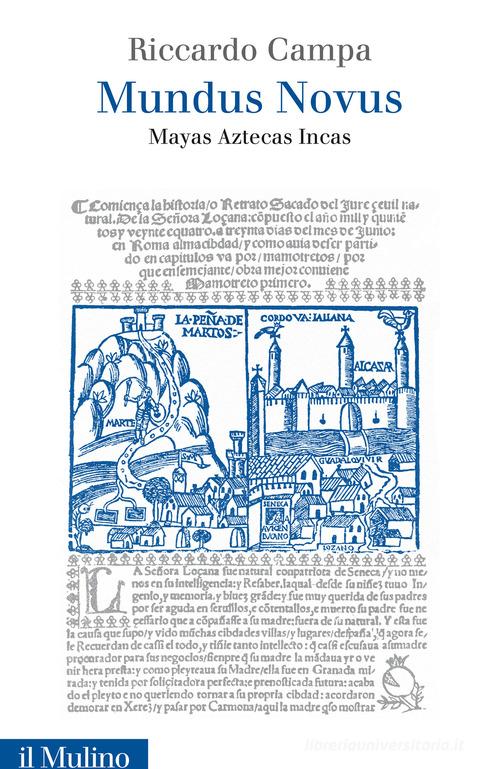 Mundus Novus. Mayas Aztecas Incas di Riccardo Campa edito da Il Mulino