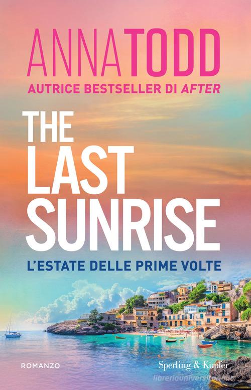Libro The last sunrise. L'estate delle prime volte di Anna Todd Pandora di Sperling & Kupfer