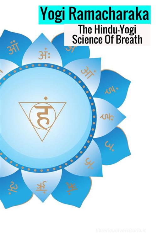 The hindu-yogi science of breath. A complete manual of the oriental breathing philosophy of physical, mental, psychic and spiritual development di Ramacharaka edito da StreetLib