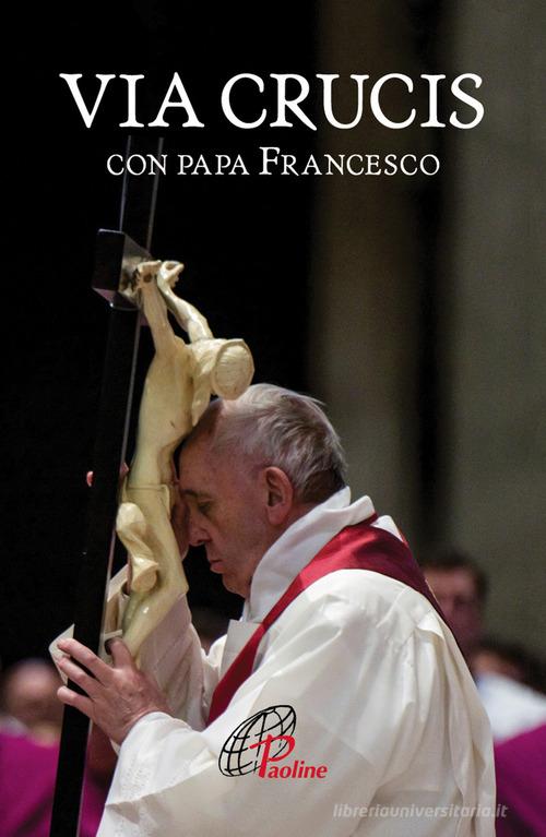 Via crucis con papa Francesco di Francesco (Jorge Mario Bergoglio) edito da Paoline Editoriale Libri