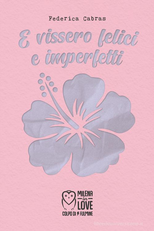Libro E vissero felici e imperfetti di Federica Cabras di Officina Editoriale Milena