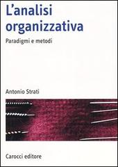 L' analisi organizzativa. Paradigmi e metodi di Antonio Strati edito da Carocci