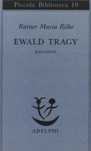 Ewald Tragy. Rhacconto di Rainer Maria Rilke edito da Adelphi