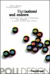 Variazione sul colore. Contributi per una riflessione sul progetto e sulla cultura del colore di Mario Bisson, Cristina Boeri edito da Franco Angeli