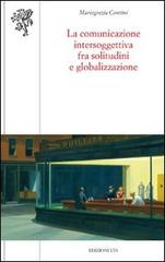 La comunicazione intersoggettiva fra solitudini e globalizzazione di M. Grazia Contini edito da Edizioni ETS