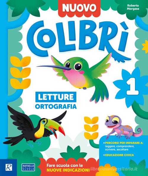 Nuovo colibrì. Pack A. Con Quaderno dei primi giorni, Metodo A (stampato), Quaderno di scrittura, Letture e Grammatica, Matematica con quaderno, Discipline. Per la S vol. 1 di Roberto Morgese edito da Raffaello