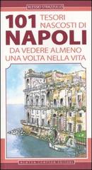 101 tesori nascosti di Napoli da vedere almeno una volta nella vita di Alessio Strazzullo edito da Newton Compton