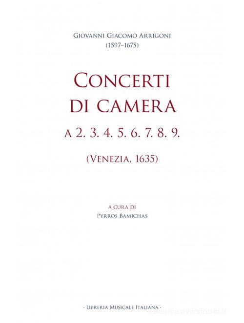 Concerti di camera a 2. 3. 4. 5. 6. 7. 8. 9. (Venezia, 1635) di Giovanni Giacomo Arrigoni edito da LIM