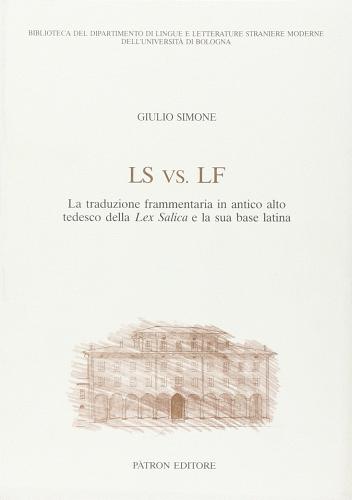 Ls vs Lf. La traduzione frammentaria in antico alto tedesco della Lexsalica e la sua base latina di Giulio Simone edito da Pàtron