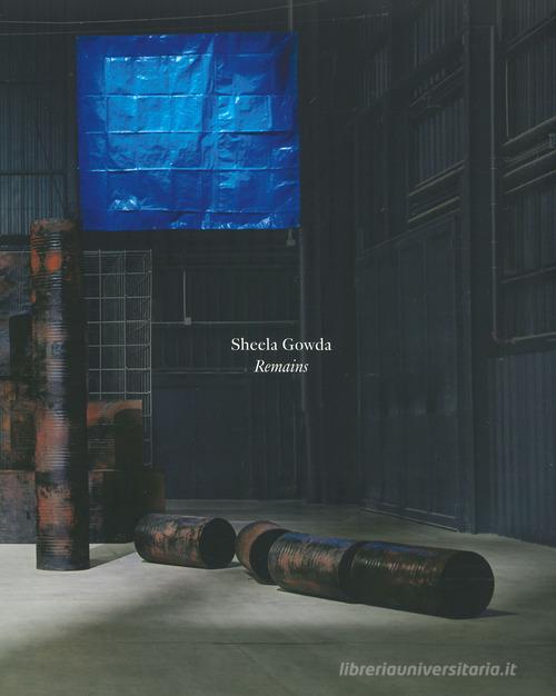 Sheela Gowda. Remains. Ediz. italiana e inglese edito da Skira
