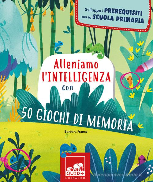 Alleniamo l'intelligenza con 50 giochi di memoria di Barbara Franco edito da Gribaudo