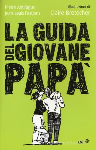 La guida del giovane papà di Pierre Antilogus, Jean-Louis Festjens edito da EDT