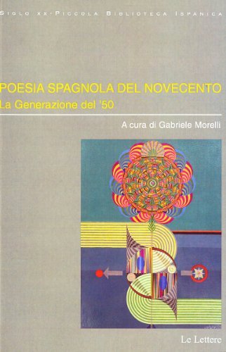 Poesia spagnola del Novecento. La generazione del '50. Ediz. italiana e spagnola edito da Le Lettere