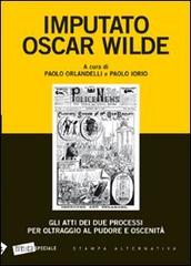 Imputato Oscar Wilde. Gli atti dei due processi per oltraggio al pudore oscenità edito da Stampa Alternativa
