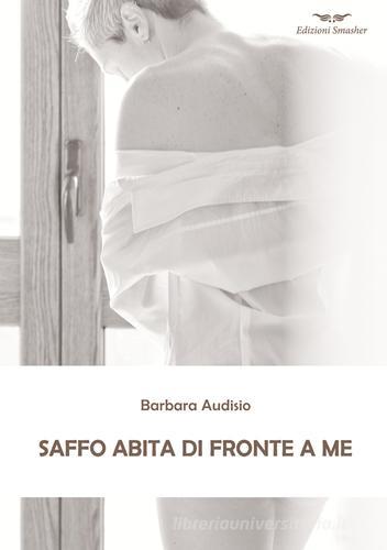 Saffo abita di fronte a me di Barbara Audisio edito da Smasher