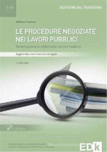 Le procedure negoziate nei lavori pubblici. Guida operativa all'affidamento nei lavori pubblici. Con CD-ROM di William Damiani edito da EDK Editore