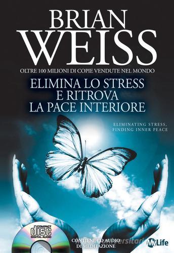 Elimina lo stress e ritrova la pace interiore. Con CD Audio di Brian L. Weiss edito da My Life