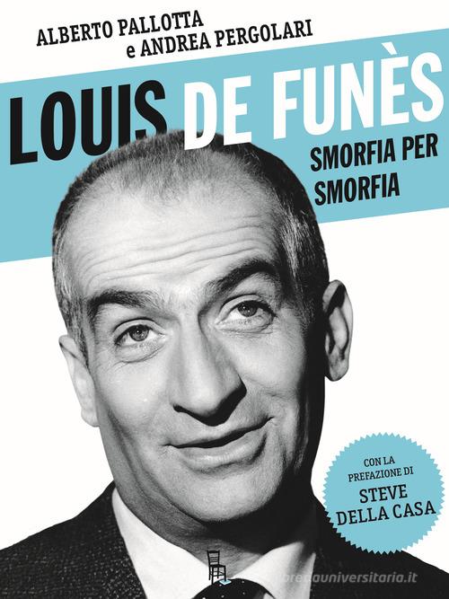 Louis de Funès, smorfia per smorfia di Alberto Pallotta, Andrea Pergolari edito da Sagoma