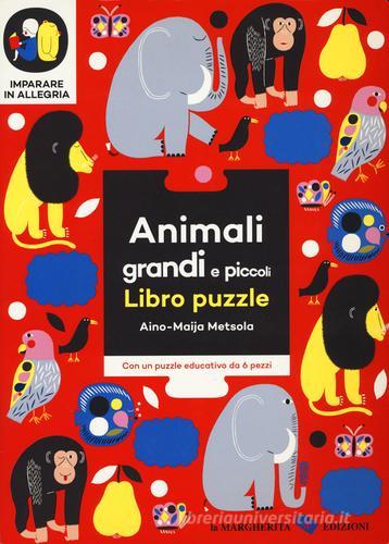 Animali grandi e piccoli. Imparare in allegria. Libro puzzle. Ediz. illustrata di Aino-Maija Metsola edito da La Margherita