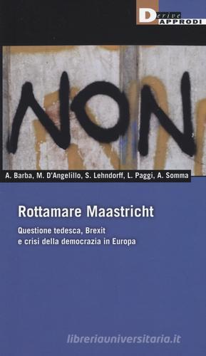 Rottamare Masstricht. Questione tedesca, Brexit e crisi della democrazia in Europa edito da DeriveApprodi