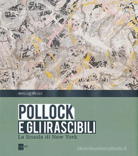 Pollock e gli irascibili. La Scuola di New York. Catalogo della mostra (Milano, 24 settembre 2013-16 febbraio 2014) edito da 24 Ore Cultura