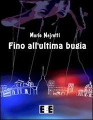 Fino all'ultima bugia di Mario Nejrotti edito da EEE-Edizioni Esordienti E-book