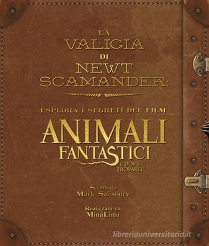 La valigia di Newt Scamander. Esplora i segreti del film Animali fantastici e dove trovarli. Ediz. illustrata di Mark Salisbury edito da HarperCollins Italia