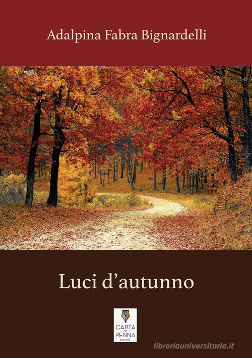 Luci d'autunno di Adalpina Fabra Bignardelli edito da Carta e Penna