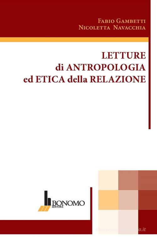 Letture di antropologia ed etica della relazione di Nicoletta Navacchia, Fabio Gambetti edito da Bonomo