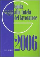 Guida alla tutela del lavoratore 2006 edito da Edizioni Lavoro