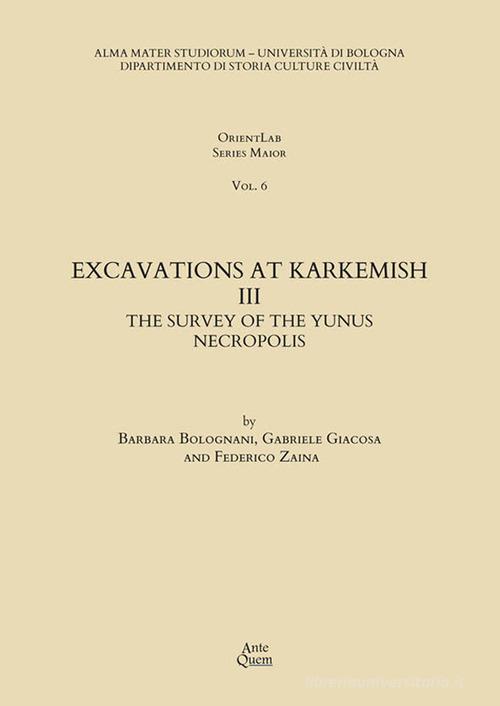 Excavations at Karkemish vol.3 di Federico Zaina, Barbara Bolognani, Gabriele Giacosa edito da Ante Quem