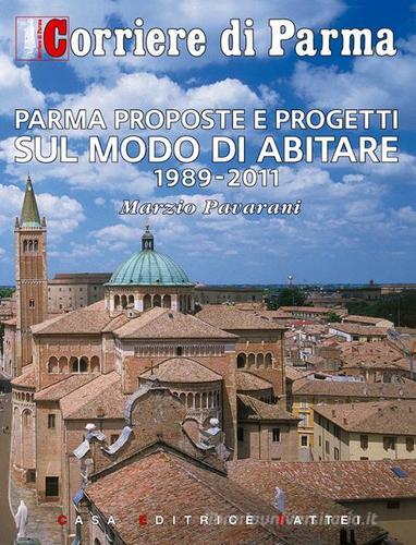 Parma proposte e progetti sul modo di abitare (1989-2011) di Marzio Pavarani edito da Battei
