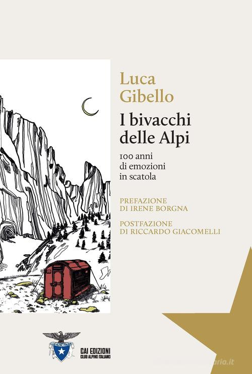 I bivacchi delle Alpi. 100 anni di emozioni in scatola di Luca Gibello edito da CAI Edizioni