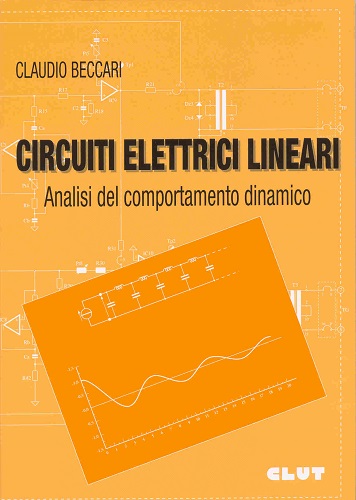 Circuiti elettrici lineari. Analisi del comportamento dinamico di Claudio Beccari edito da CLUT