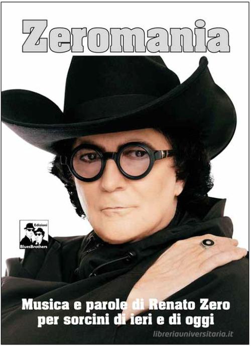 Zeromania. Musica e parole di Renato Zero per sorcini di ieri e di oggi edito da Blues Brothers