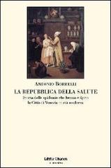 La repubblica della salute. Storia delle epidemie che hanno colpito la città di Venezia in età moderna di Antonio Borrelli edito da Clinamen