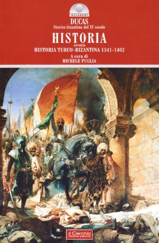 Historia ovvero Historia turco-bizantina 1341-1462 di Ducas edito da Il Cerchio