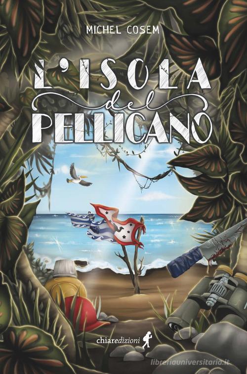 L'isola del pellicano di Michel Cosem edito da Chiaredizioni